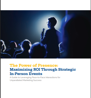The Power of Presence Maximizing ROI Through Strategic In Person Events